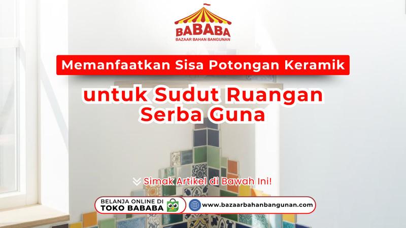 Cara kreatif memanfaatkan sisa potongan keramik untuk sudut ruangan serbaguna dari BABABA Bazaar Bahan Bangunan.