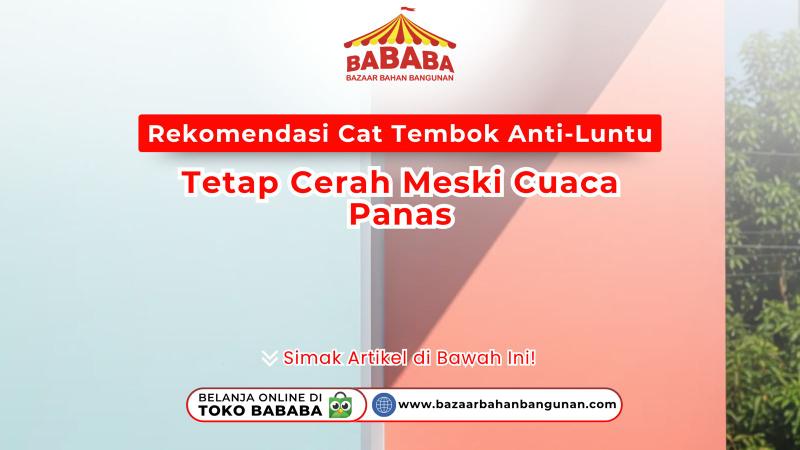 Rekomendasi cat tembok anti-luntur, tetap cerah meski cuaca panas, dari BABABA Bazaar Bahan Bangunan.