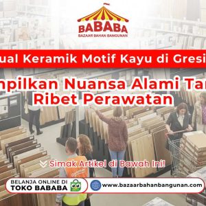 Jual Keramik Motif Kayu di Gresik. Suasana ramai di toko bahan bangunan, banyak pembeli melihat-lihat dan memilih keramik motif kayu dengan berbagai corak.