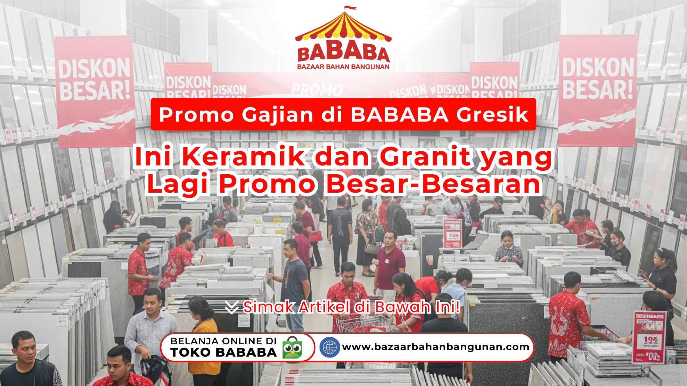 Promo Gajian di BABABA Gresik. Suasana ramai di toko BABABA Bazaar Bahan Bangunan dengan spanduk diskon besar, banyak pembeli melihat-lihat keramik dan granit.