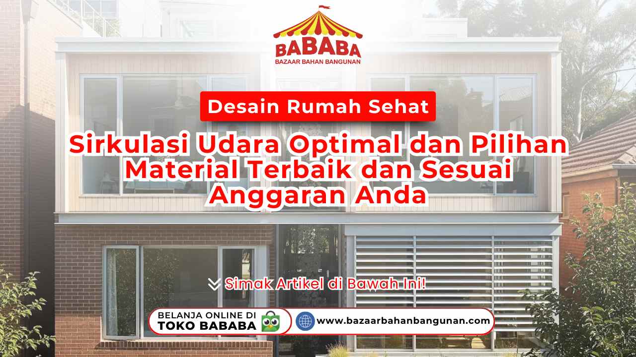 Desain Rumah Sehat: Sirkulasi Udara Optimal dan Pilihan Material Terbaik dan Sesuai Anggaran Anda