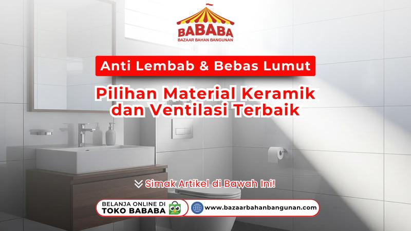 Material keramik dan ventilasi terbaik untuk kamar mandi anti lembab dan bebas lumut, produk dari BABABA Bazaar Bahan Bangunan.