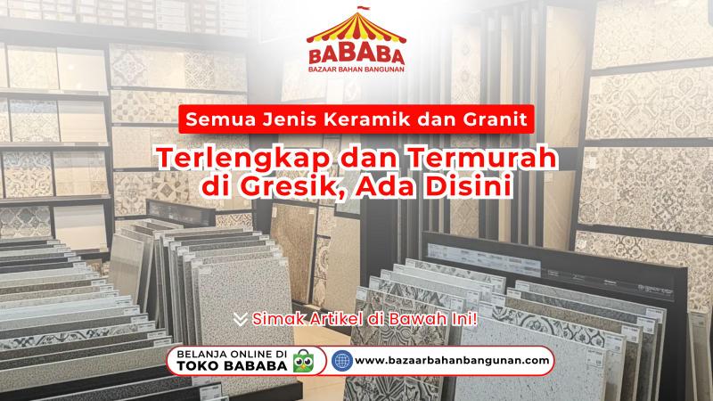 Berbagai jenis keramik dan granit terlengkap di Toko BABABA Bazaar Bahan Bangunan.