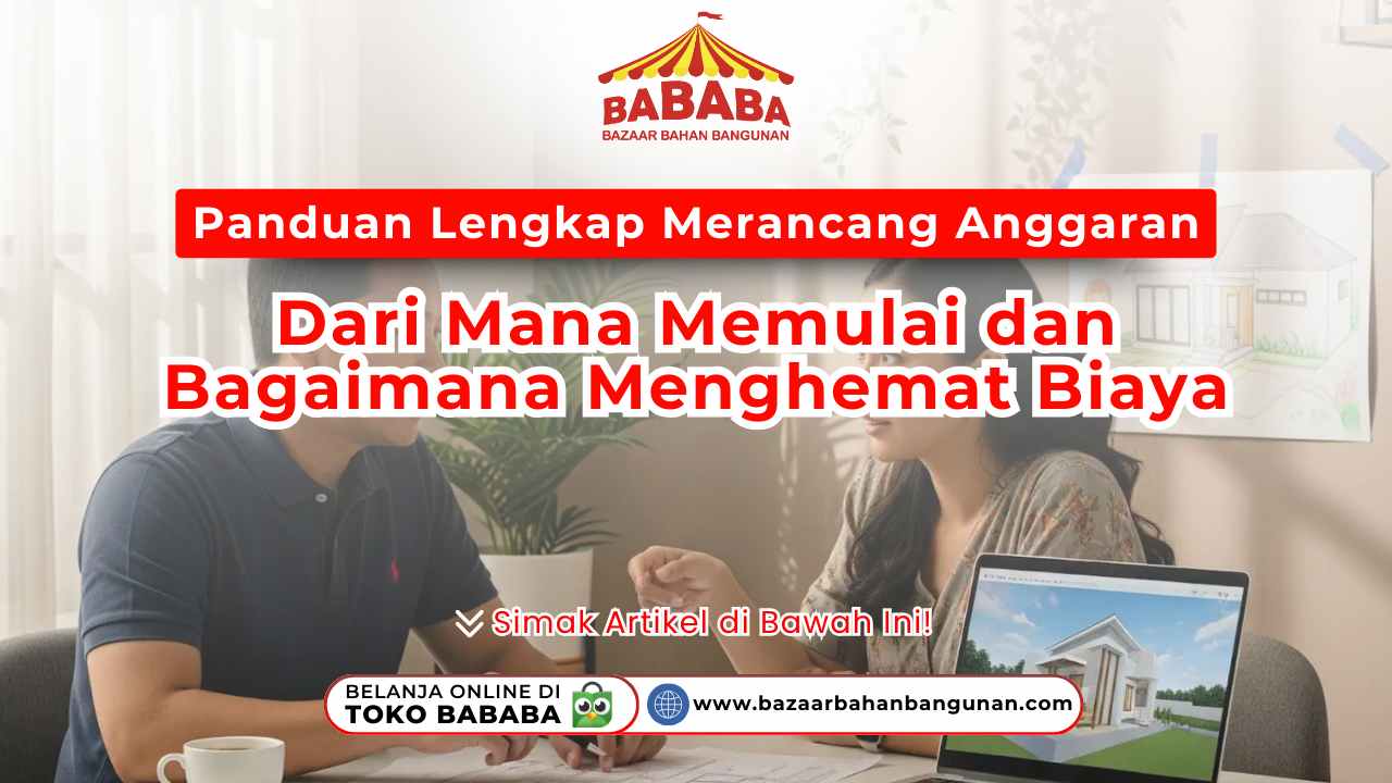 Panduan Lengkap Merancang Anggaran Renovasi Rumah: Dari Mana Memulai dan Bagaimana Menghemat Biaya