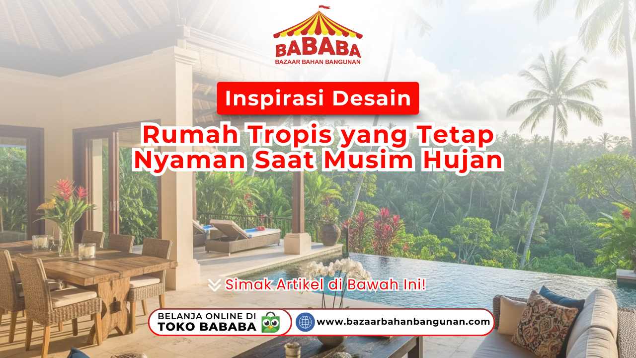Inspirasi Desain Rumah Tropis yang Tetap Nyaman Saat Musim Hujan