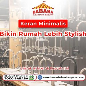 Sejumlah keran minimalis dengan berbagai model dan warna dipajang di toko. Terdapat logo 'BABABA' dengan tulisan 'Keren Minimalis Bikin Rumah Lebih Stylish'. Ada ajakan 'Simak Artikel di Bawah Ini!' dan informasi belanja online di Toko Bababa.