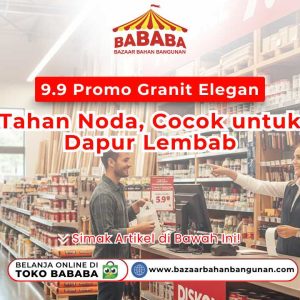 Seorang staf wanita Bazaar Bahan Bangunan menunjukkan produk granit kepada seorang pelanggan pria di dalam toko. Terdapat teks '9.9 Promo Granit Elegan Tahan Noda, Cocok untuk Dapur Lembab' dan logo 'BABABA'. Juga ada informasi belanja online di Toko Bababa.