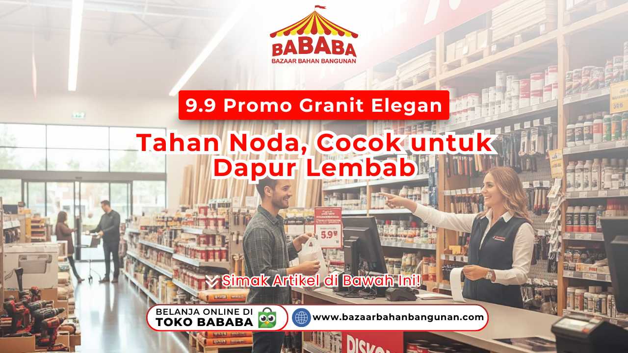 9.9 Promo Granit Elegan Tahan Noda, Cocok untuk Dapur Lembab
