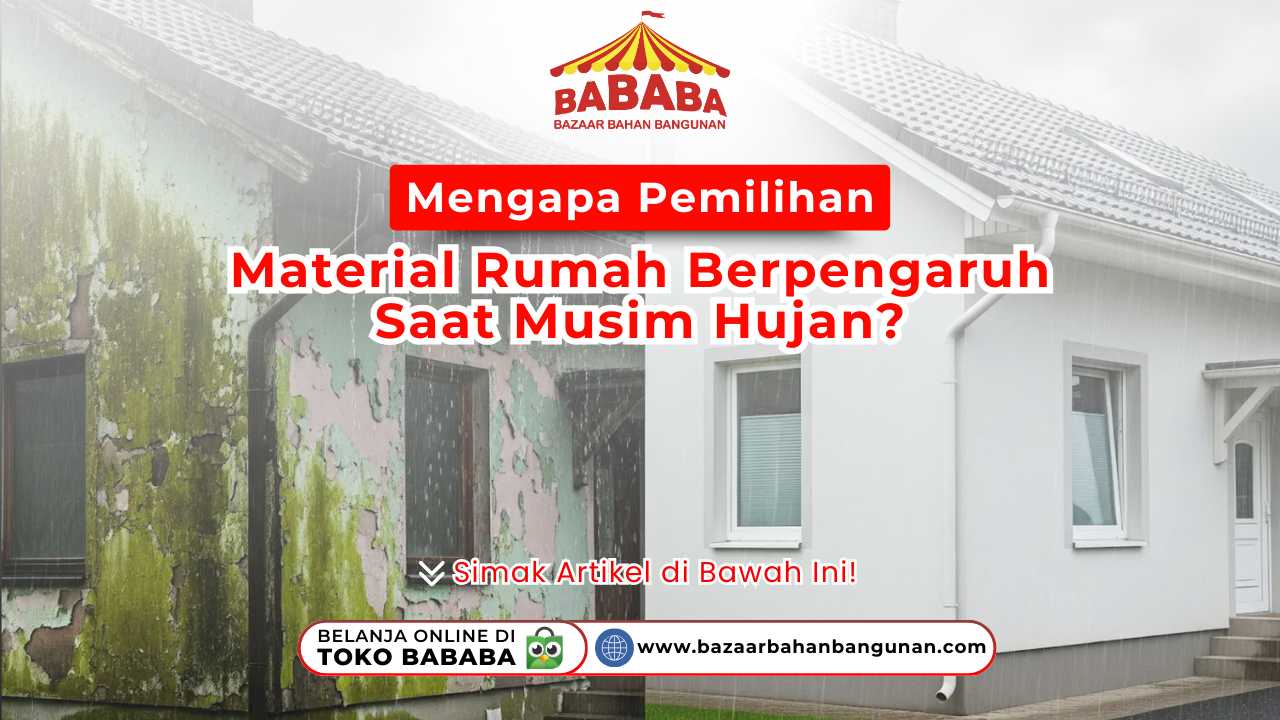 Mengapa Pemilihan Material Rumah Berpengaruh Saat Musim Hujan?
