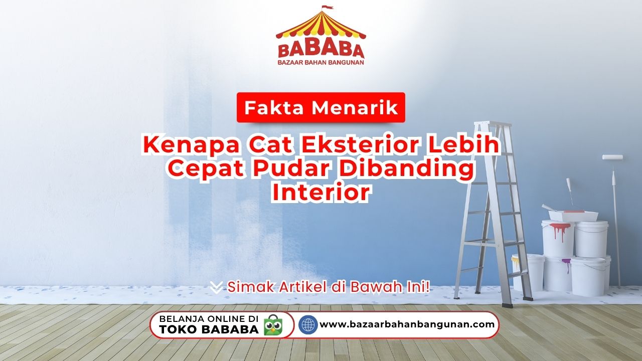 Fakta Menarik: Kenapa Cat Eksterior Lebih Cepat Pudar Dibanding Interior