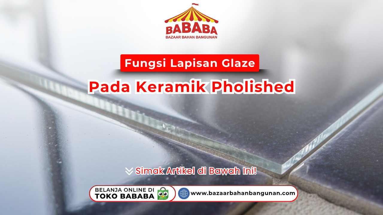 Fungsi Lapisan Glaze pada Keramik Polished