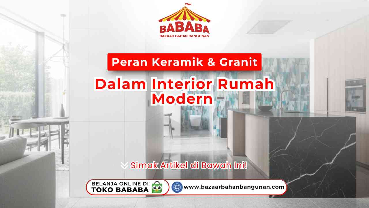 Peran Keramik & Granit dalam Interior Rumah Modern