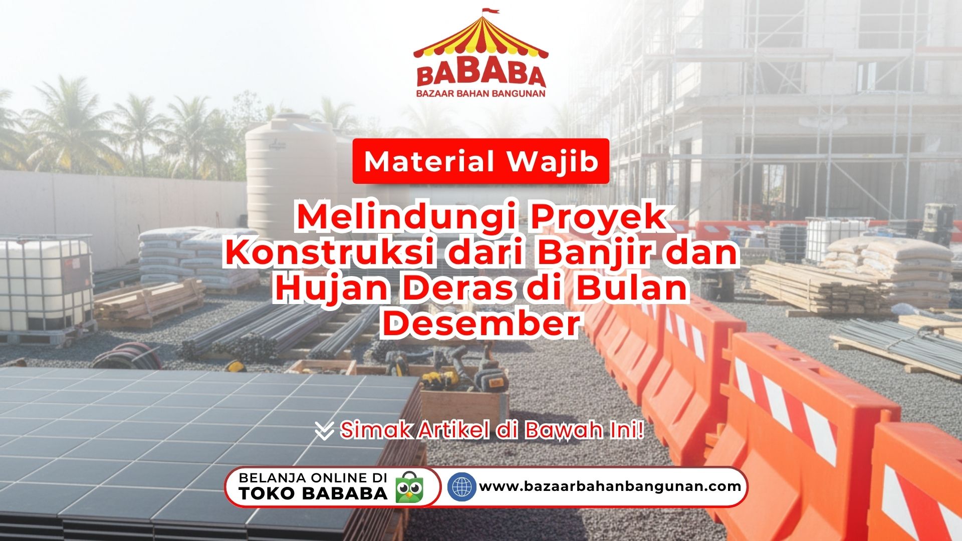 Material Wajib untuk Melindungi Proyek Konstruksi dari Banjir dan Hujan Deras di Bulan Desember