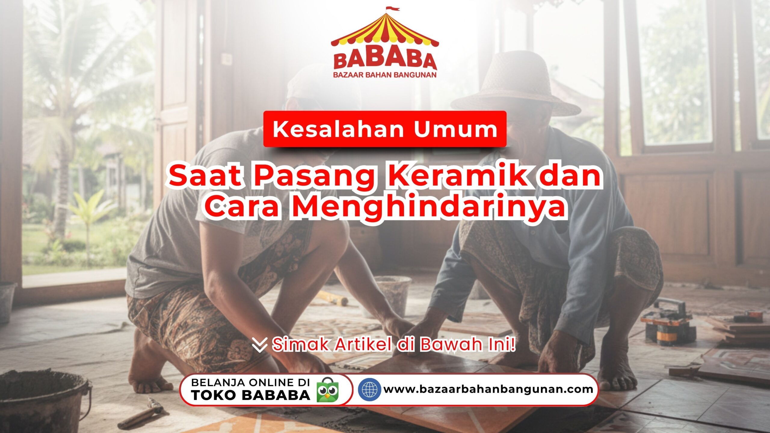 Lantai sering lepas? Cek kesalahan umum saat pasang keramik dan cara menghindarinya. Tips renovasi rapi dan awet hanya di TOKO BABABA sekarang!