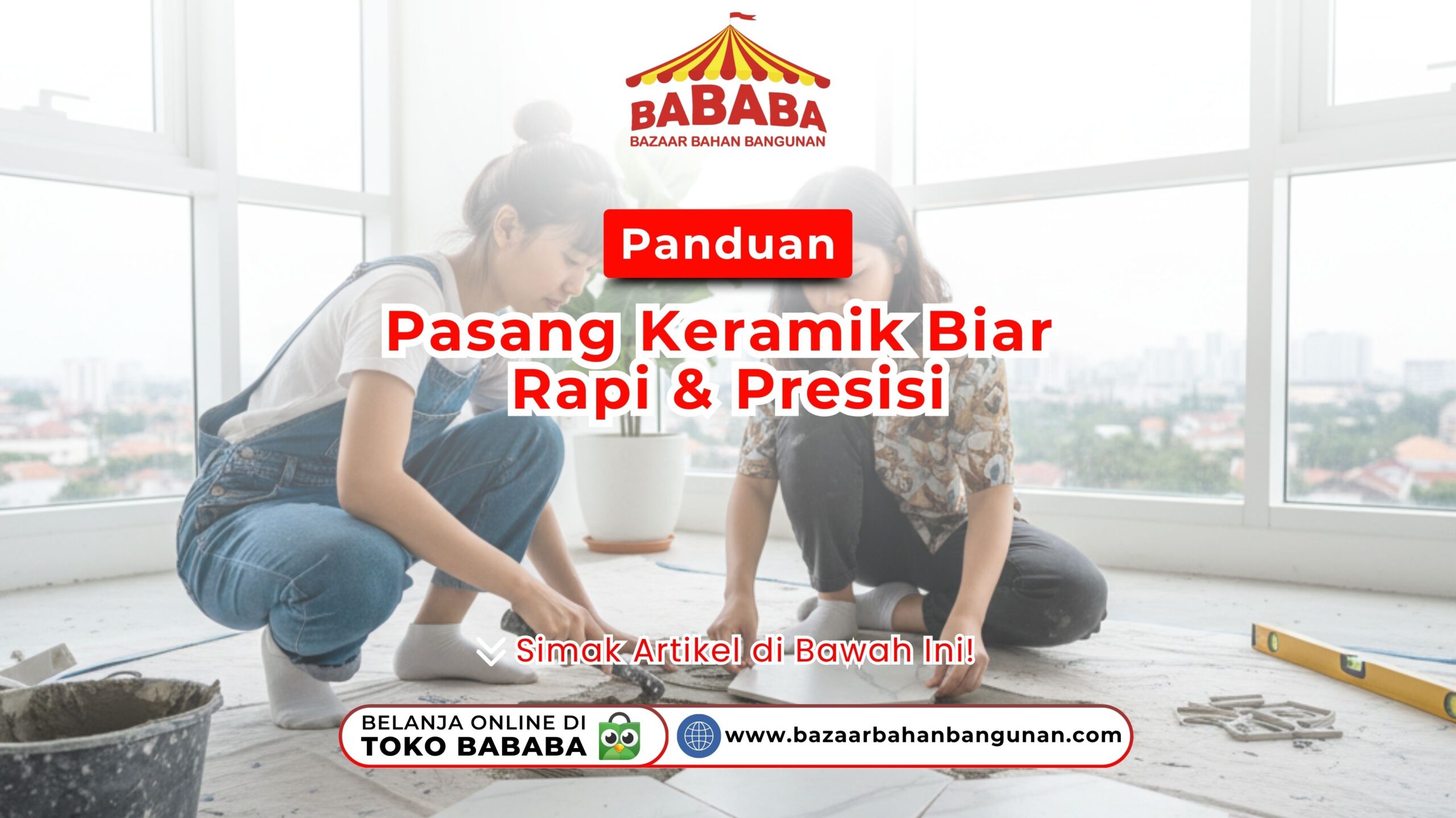 Panduan Pasang Keramik Biar Rapi & Presisi