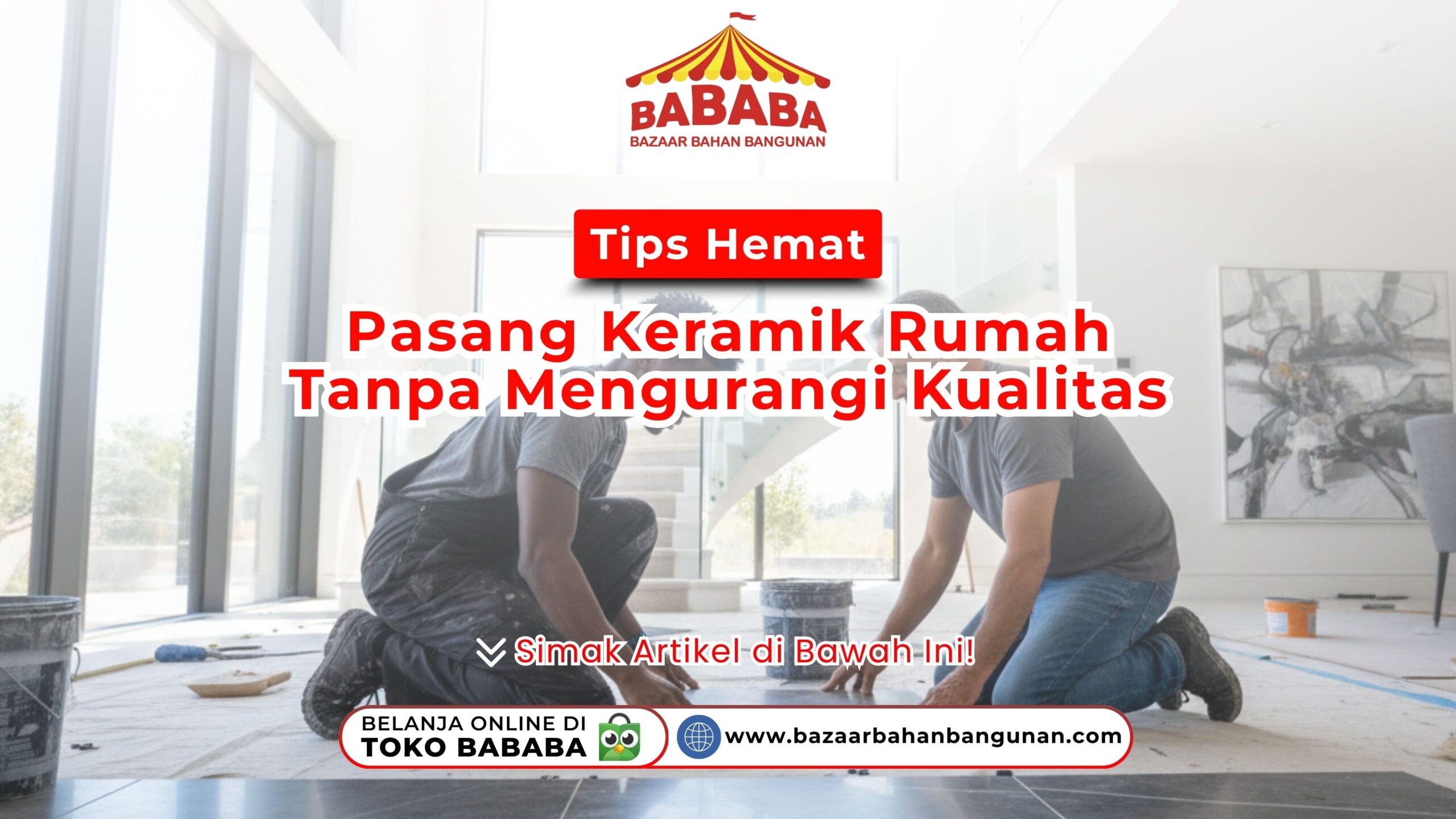 Mau renovasi? Simak tips hemat pasang keramik rumah tanpa mengurangi kualitas. Hemat biaya tanpa korbankan estetika hanya di TOKO BABABA sekarang!
