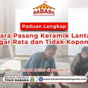 Paduan Lengkap Cara Pasang Keramik Lantai agar Rata dan Tidak Kopong