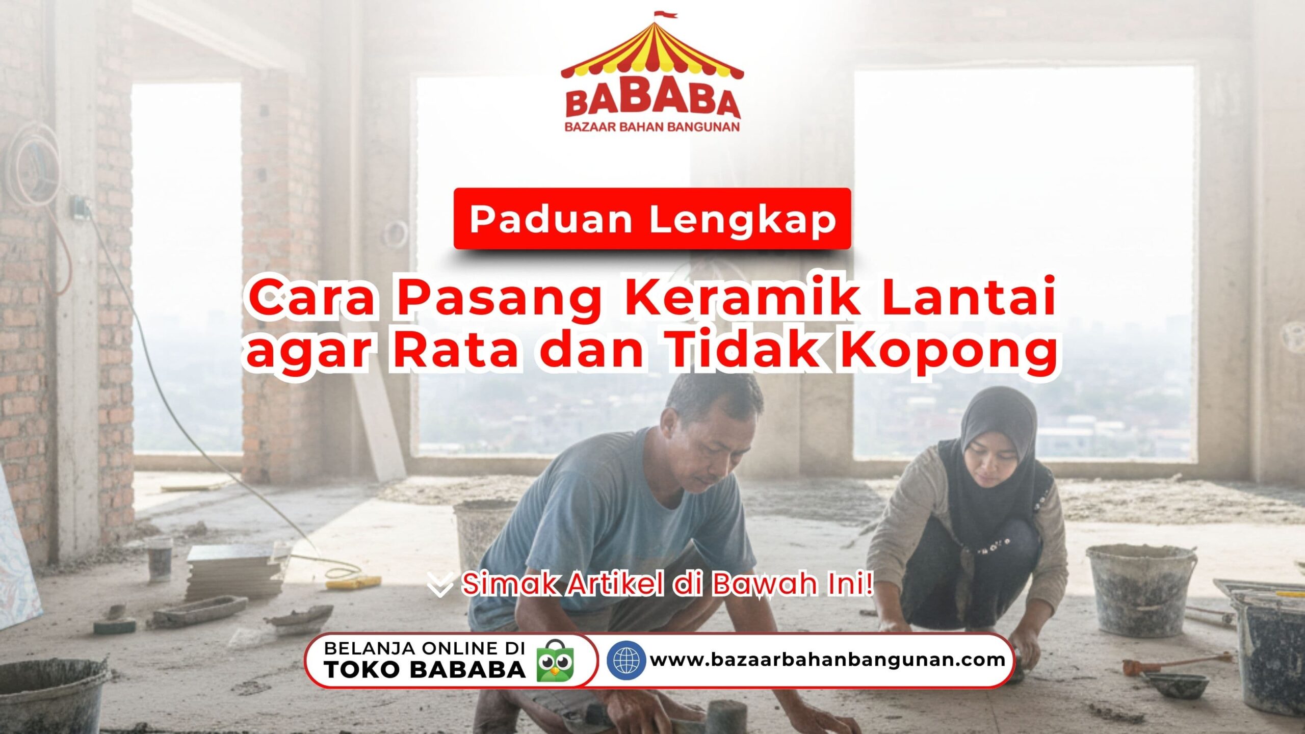 Paduan Lengkap Cara Pasang Keramik Lantai agar Rata dan Tidak Kopong