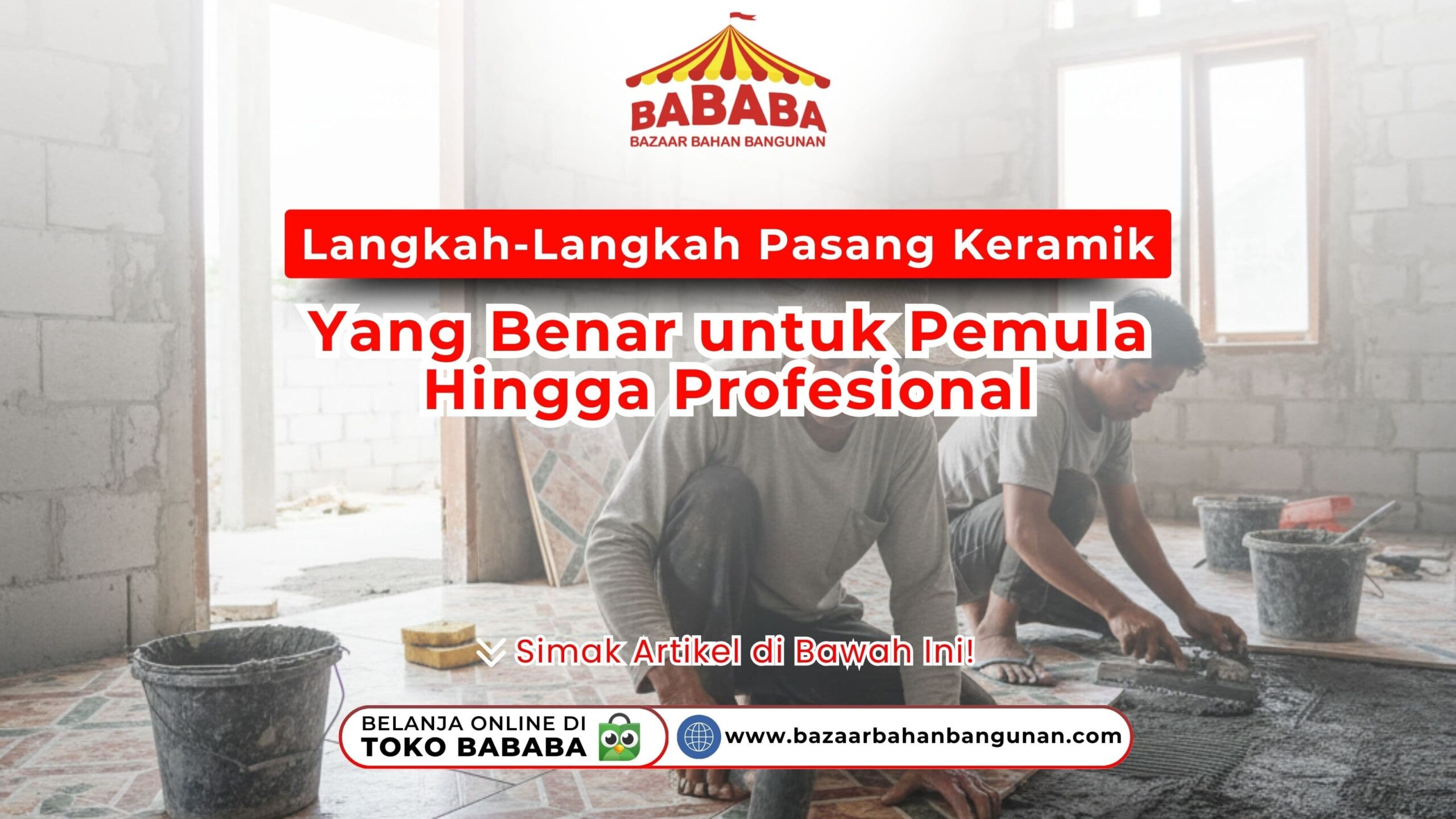 Langkah-Langkah Pasang Keramik Yang Benar untuk Pemula Hingga Profesional