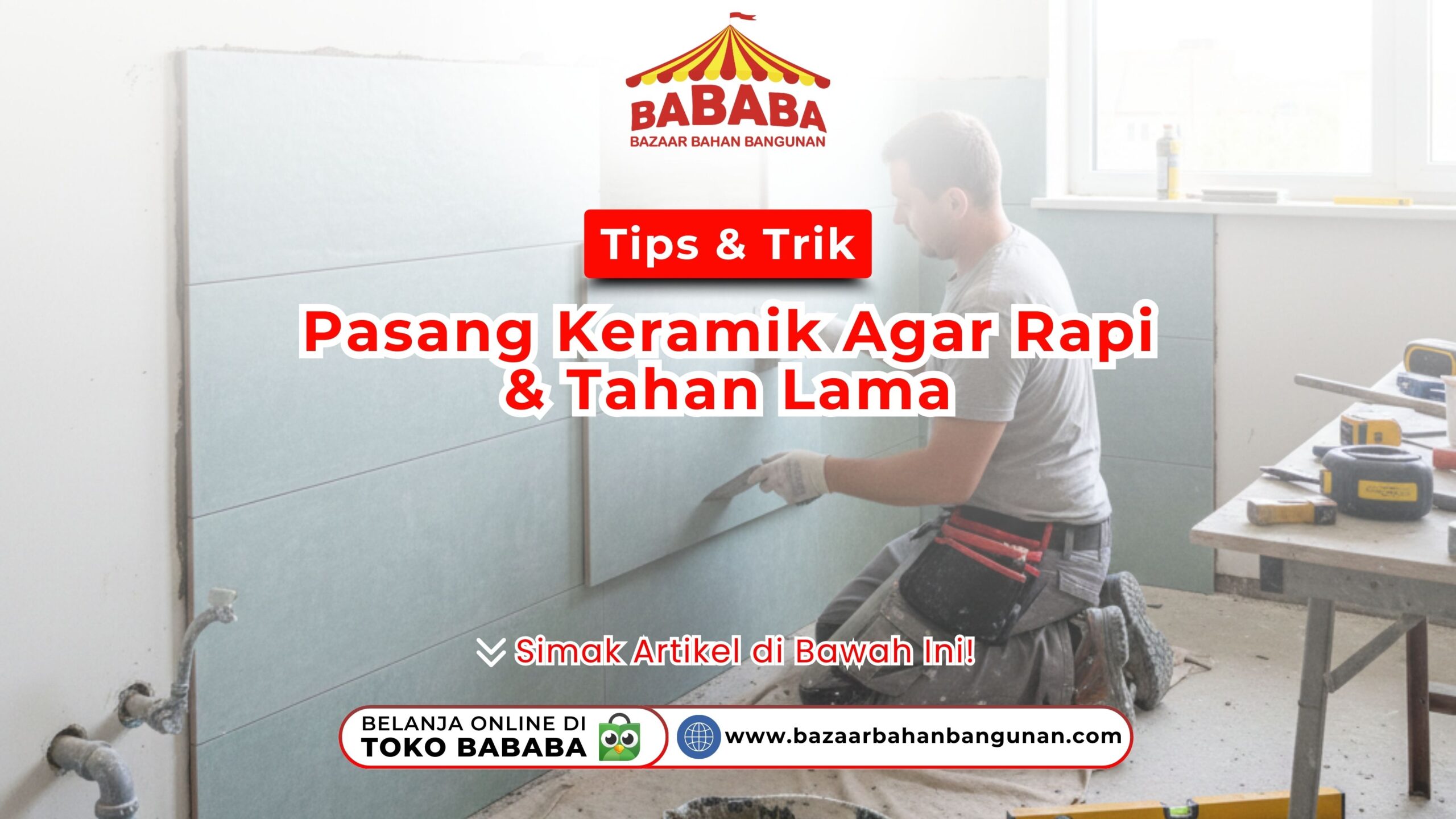 Tips & Trik Pasang Keramik Agar Rapi & Tahan Lama