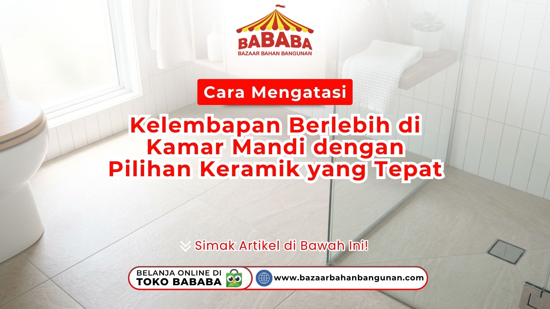 Cara Mengatasi Kelembapan Berlebih di Kamar Mandi dengan Pilihan Keramik yang Tepat