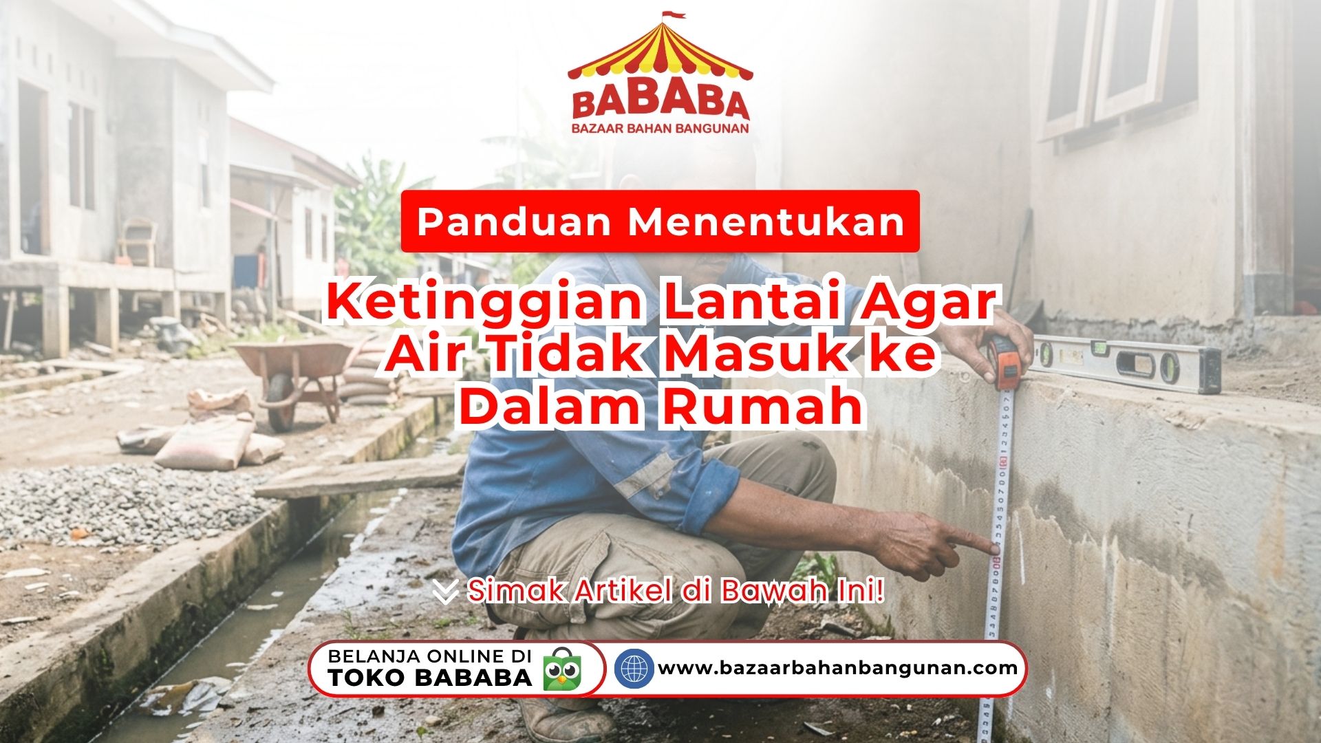 Panduan Menentukan Ketinggian Lantai Agar Air Tidak Masuk ke Dalam Rumah