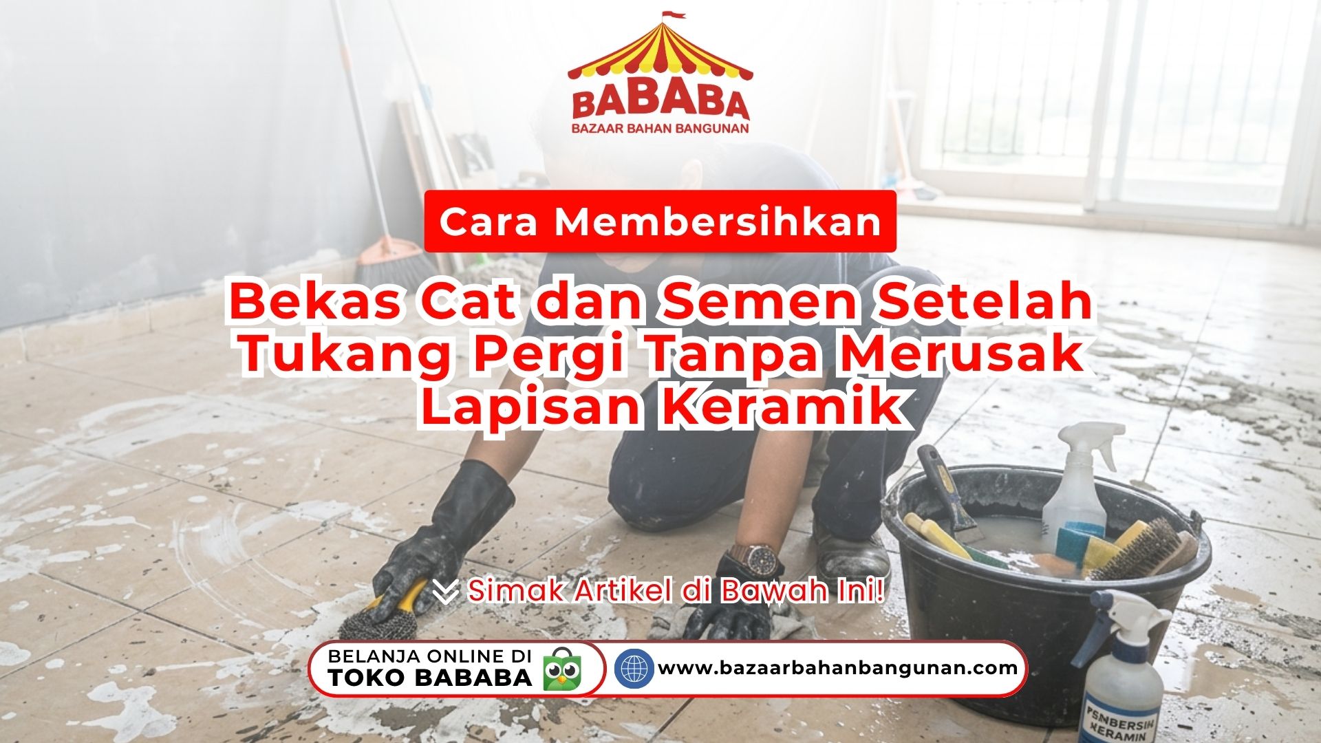 Cara Membersihkan Bekas Cat dan Semen Setelah Tukang Pergi Tanpa Merusak Lapisan Keramik