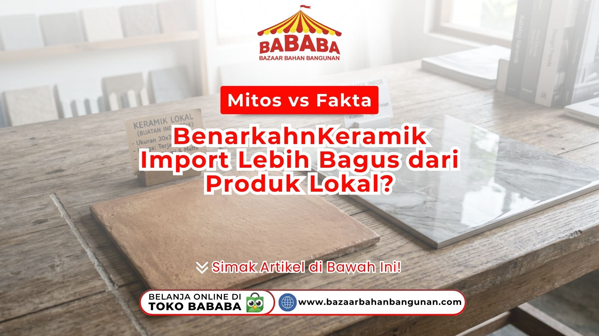 Mitos vs Fakta: Benarkah Keramik Import Selalu Lebih Bagus dari Produk Lokal?