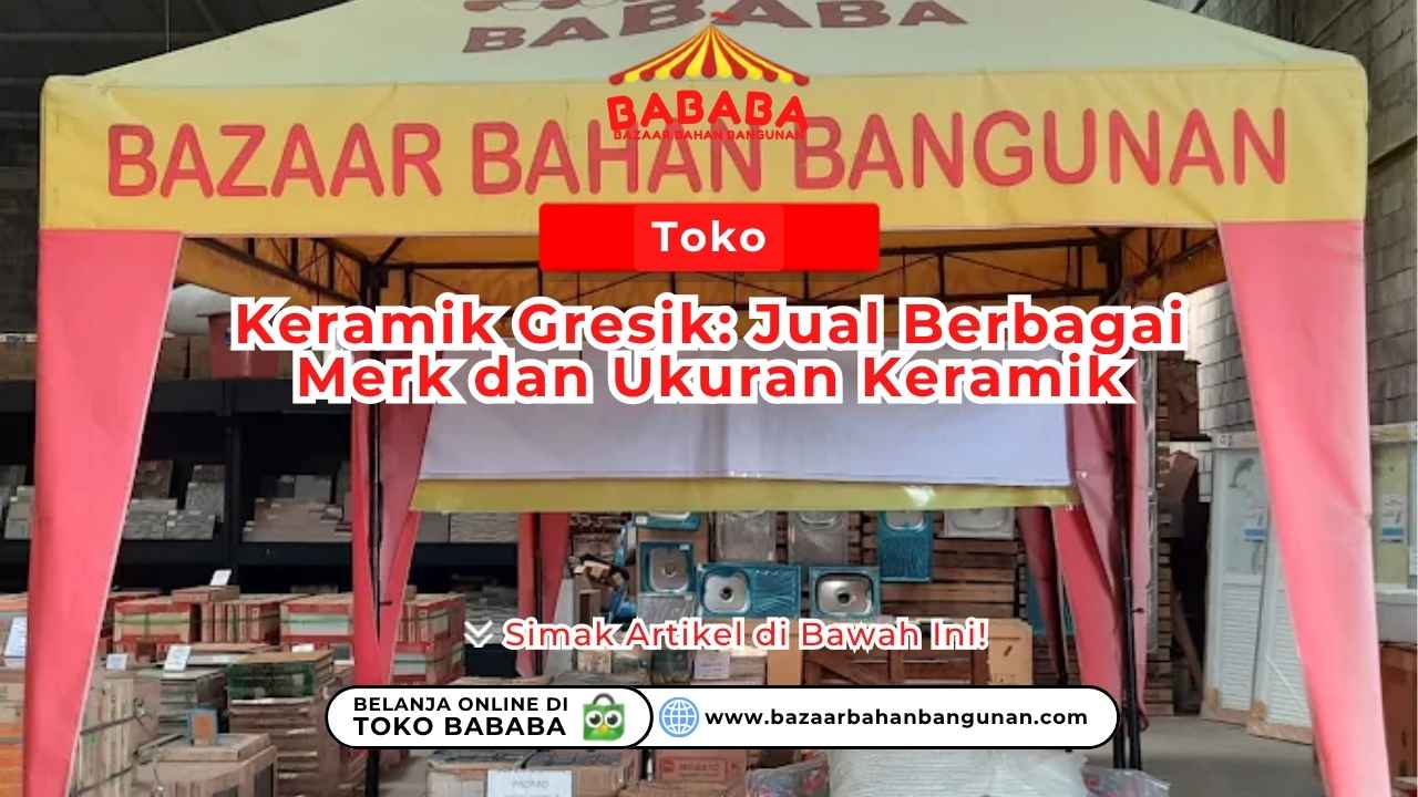 Toko Keramik Gresik: Jual Berbagai Merk dan Ukuran Keramik
