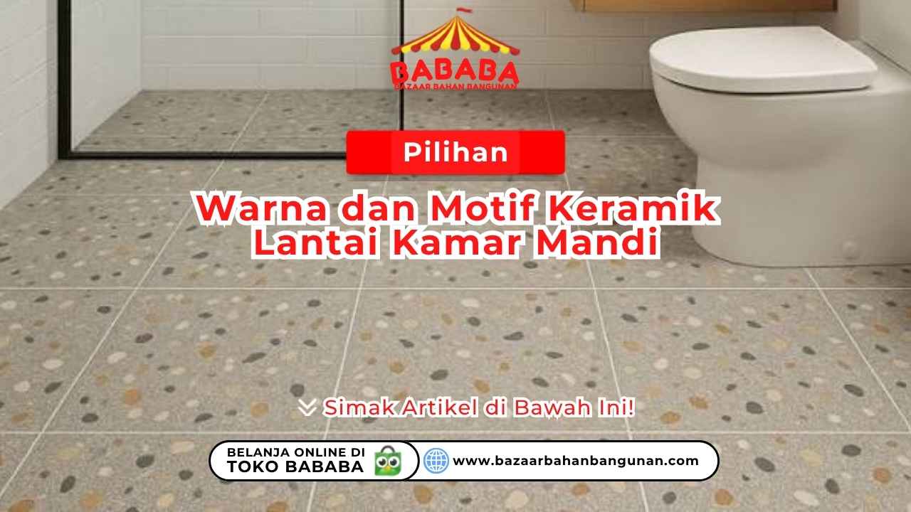 Pilihan Warna dan Motif Keramik Lantai Kamar Mandi