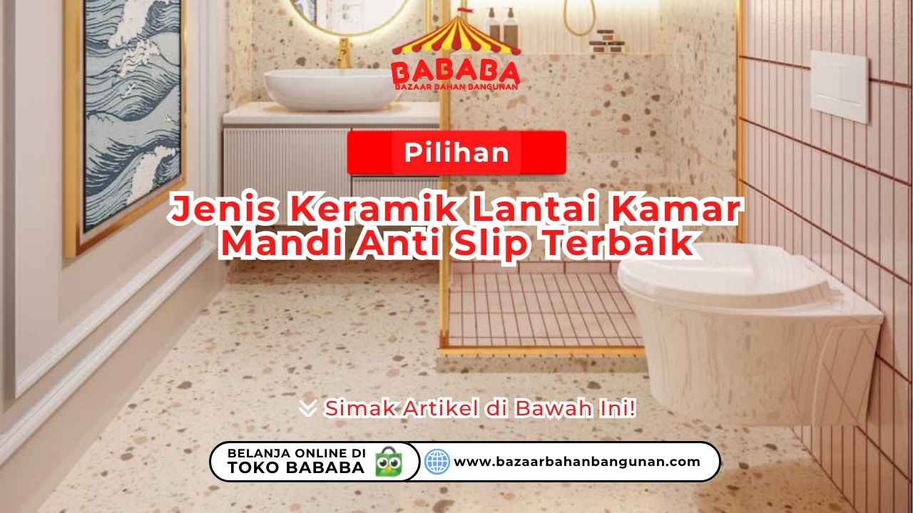 Pilihan Jenis Keramik Lantai Kamar Mandi Anti Slip Terbaik