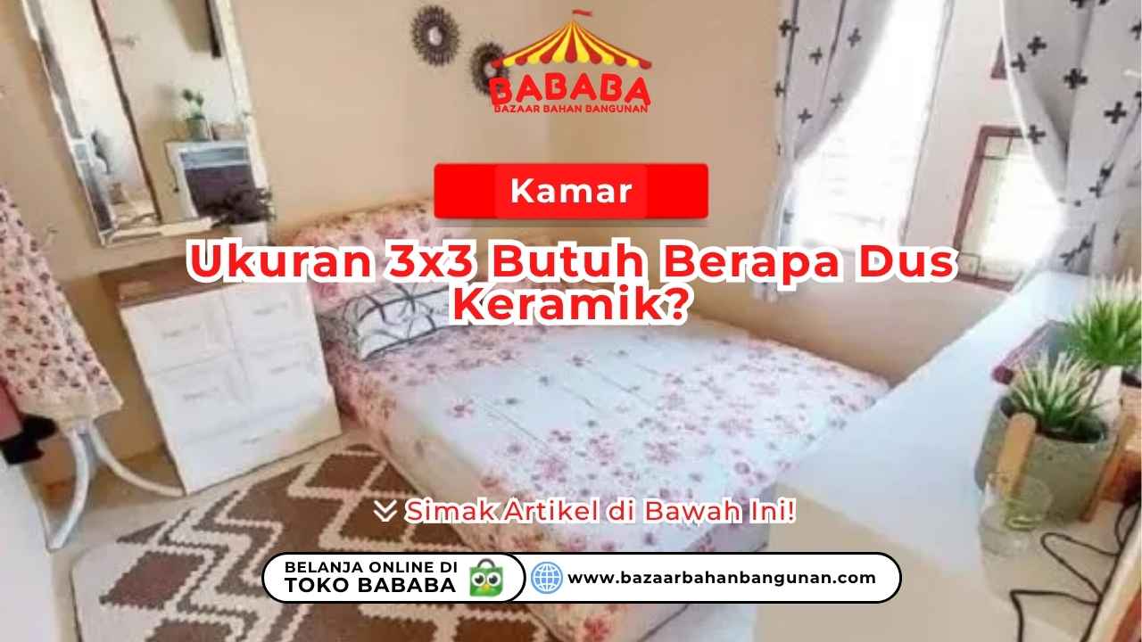 Kamar Ukuran 3×3 Butuh Berapa Dus Keramik?