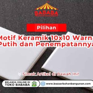 Pilihan Motif Keramik 10x10 Warna Putih dan Penempatannya