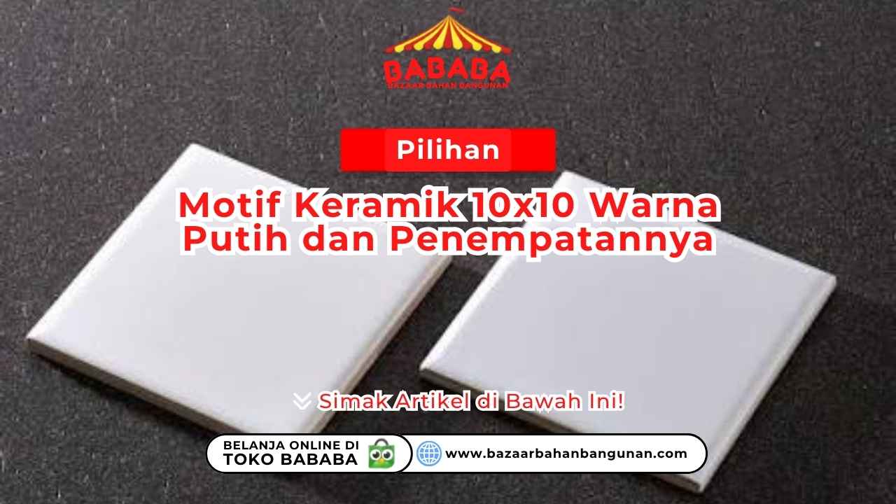 Pilihan Motif Keramik 10×10 Warna Putih dan Penempatannya