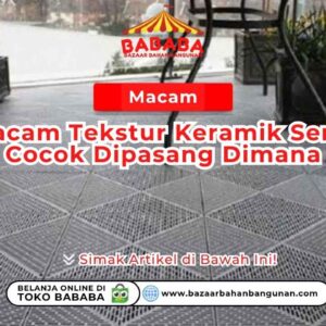 Macam Macam Tekstur Keramik Serta Cocok Dipasang Dimana