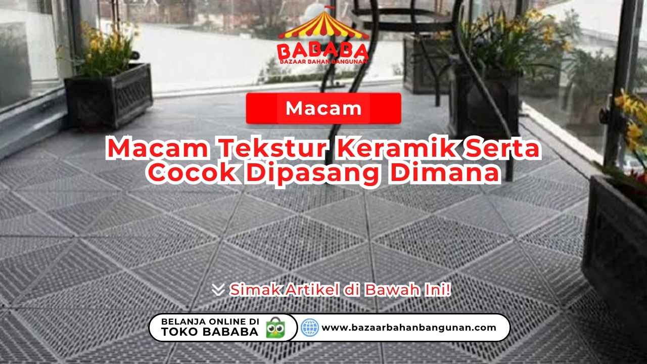 Macam Macam Tekstur Keramik Serta Cocok Dipasang Dimana