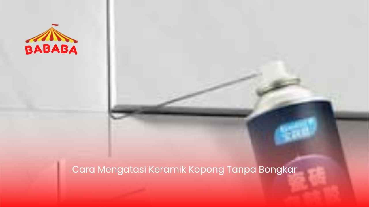 Cara Mengatasi Keramik Kopong Tanpa Bongkar