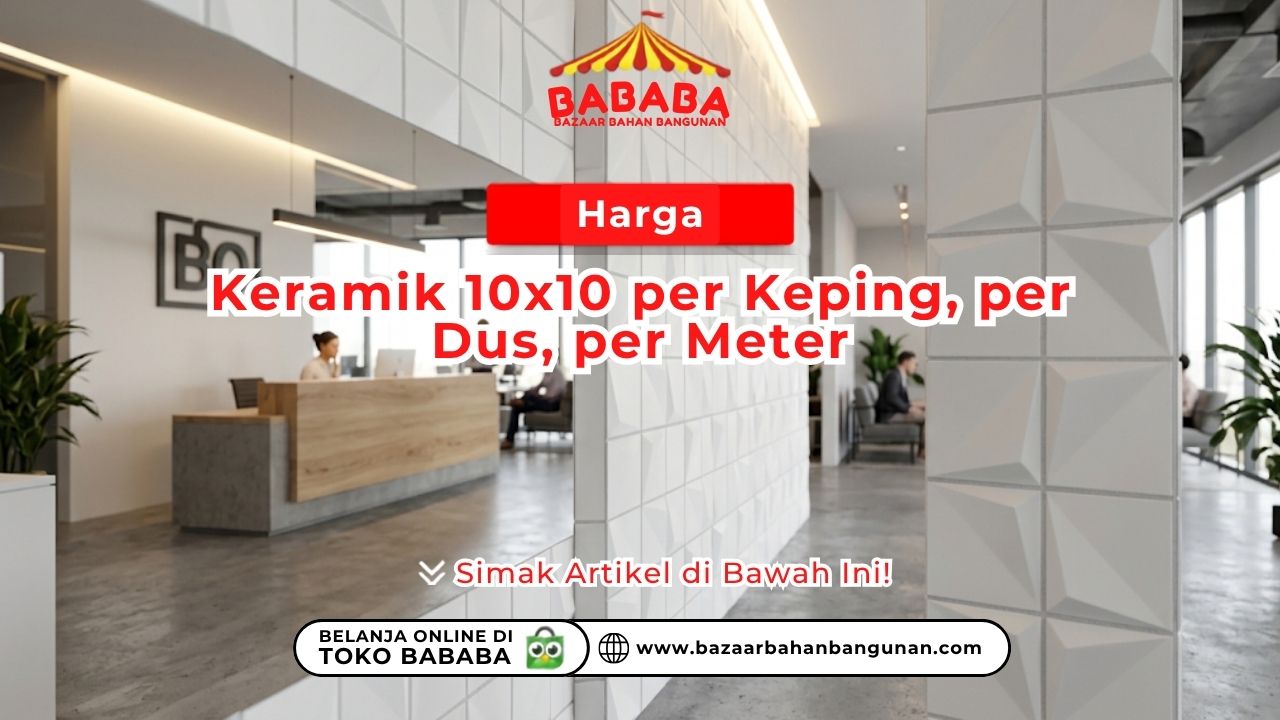 Harga Keramik 10x10 per Keping, per Dus, per Meter