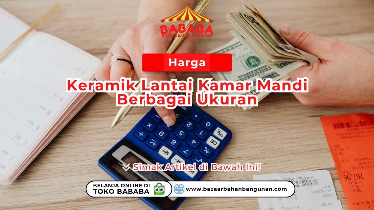 Harga Keramik Lantai Kamar Mandi Berbagai Ukuran