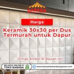 Harga Keramik 30x30 per Dus Termurah untuk Dapur